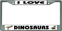 I Love Dinosaurs #2 Chrome License Plate Frame