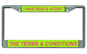 I Have Read & Accept The Terms ... Chrome License Plate Frame