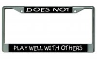 Does Not Play Well With Others Chrome license Plate Frame