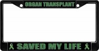 Organ Transplant Saved My Life Black License Plate Frame