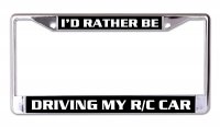 I'd Rather Be Driving My RC Car Chrome License Plate Frame