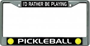 I'D Rather Be Playing Pickleball #2 Chrome License Plate Frame