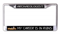 Archaeologist My Career Is In Ruins Chrome License Plate frame