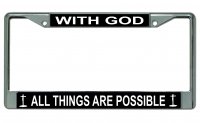 With God All Things Are Possible Chrome License Plate Frame