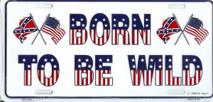 Born To Be Wild Confederate/U.S. License Plate
