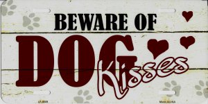 Beware Of Dog Kisses Metal License Plate