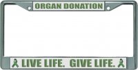 Organ Donation Live Life Give Life Chrome License Plate Frame
