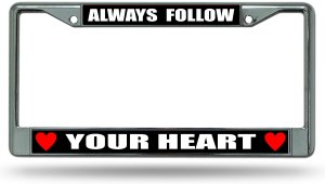Always Follow Your Heart Chrome License Plate Frame