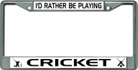 I'D Rather Be Playing Cricket #2 Chrome License Plate Frame