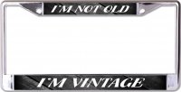 I'm Not Old I'm Vintage Chrome License Plate Frame