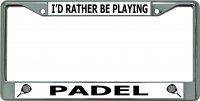 I'D Rather Be Playing Padel Chrome License Plate Frame