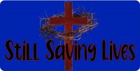 Jesus Cross Still Saving Lives Blue Photo License Plate