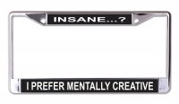Insane I Prefer Mentally Creative Chrome License Plate Frame