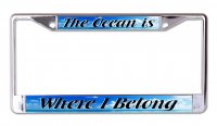 The Ocean Is Where I Belong Chrome License Plate Frame