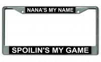 Nana's My Name Spoilin's My Game Chrome License Plate Frame