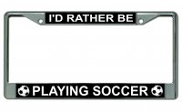I'd Rather Be Playing Soccer Photo License Plate Frame