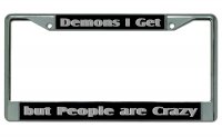 Demons I Get But People Are Crazy Chrome License Plate Frame