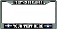 I'D Rather Be Flying A "Your Text" Chrome License Plate Frame