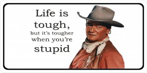 John Wayne Life Is Tough Photo License Plate