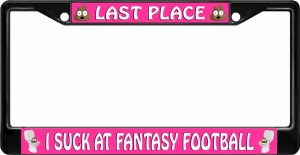 Last Place Fantasy Football I Suck Black License Plate Frame