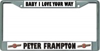 Peter Frampton Baby I Love … Chrome License Plate Frame