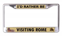 I'd Rather Be Visiting Rome Chrome License Plate frame