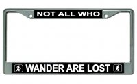 Not All Who Wander Are Lost Chrome License Plate Frame #2
