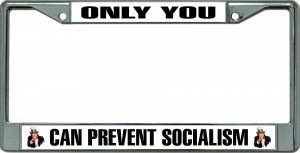 Only You Can Prevent Socialism #2 Chrome License Plate Frame