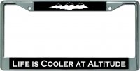 Life Is Cooler At Altitude Chrome License Plate Frame