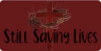 Jesus Cross Still Saving Lives Burgundy Photo License Plate