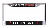 Eat Sleep Podcast Repeat Chrome License Plate Frame