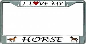 I Love My Horse Chrome License Plate Frame