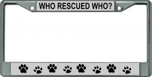 Who Rescued Who Paw Print Chrome License Plate Frame