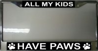 All My Kids Have Paws Photo License Plate Frame