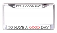 Good Day To Have A Good Day Chrome License Plate Frame