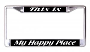 This Is My Happy Place Chrome License Plate Frame