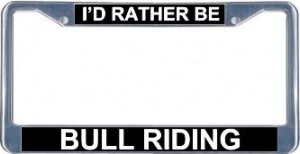 I'd Rather Be Bull Riding License Plate Frame