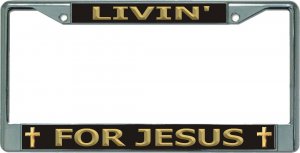 Livin' For Jesus Chrome License Plate Frame
