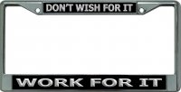 Work For It Don't Wish For It Chrome License Plate Frame