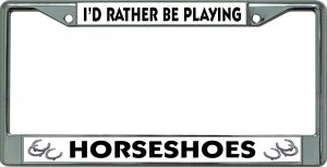 I'D Rather Be Playing Horseshoes Chrome License Plate Frame
