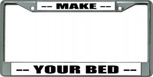 Make Your Bed Chrome License Plate Frame