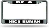 Be A Nice Human Chrome License Plate Frame