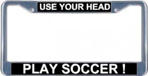 Use Your Head Play Soccer! License Frame
