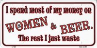 I Spend Most Of My Money On Woman And Beer…Metal License Plate