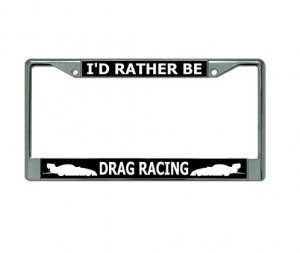 I'D Rather Be Drag Racing Chrome License Plate Frame