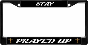 Stay Prayed Up Black License Plate Frame