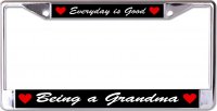 Everyday Is Good Being A Grandma Chrome License Plate Frame