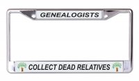 Genealogists Collect Dead Relatives Chrome License Plate Frame