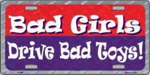 Bad Girls Drive Bad Toys Metal License Plate