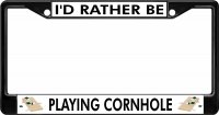 I'd Rather Be Playing Cornhole Black License Plate Frame
